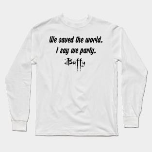 We saved the world | Buffy Long Sleeve T-Shirt